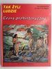 TAK ŻYLI LUDZIE – CZASY PREHISTORYCZNE - Louis – Rene Nougier
